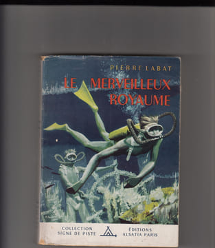 Le merveilleux royaume,préface du capitaine de corvette Jacques-Yves Cousteau.. LABAT Pierre