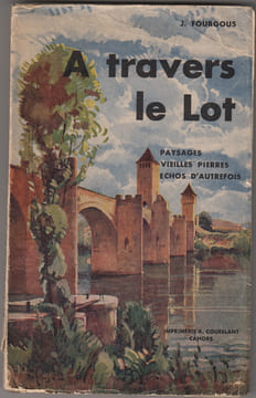 A travers le Lot paysages vieilles pierres échos d’autrefois. Fourgous J. 