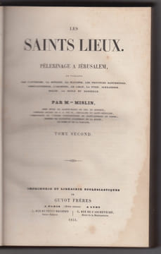 Les saints lieux. Pélerinage à Jérusalem, en passant par l'Autriche, la Hongrie, la Slavonie, les provinces danubiennes, Constantinople, l'Archipel, ...