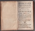 Indiculus universalis rerum fere omnium quae in mundo sunt scientiarum item, artiumque nomina apte breviterque colligens'. L'Univers en abrégé, où ...