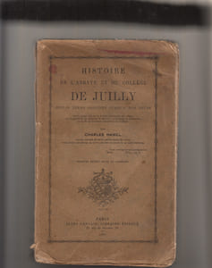 Histoire de l'Abbaye et du Collège de Juilly depuis leurs origines jusqu'à nos jours, ornée d'une vue de la façade intérieure du collège et des portraits du cardinal de Bérulle et du P. de Condren.