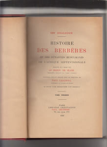 Histoire Des Berbéres et des Dynasties Histoire Des Berbéres et des Dynasties Musulmanes de L’Afrique Septentrionale Traduit de l’Arabe par Le Baron de Slane interpréte principale de l’armée d’Afrique nouvelle edition publiée sous la direction de Paul Casanova Professeur au Collége de France et suivie d’une bibliographie d’Ibn Khaldun.,tomes 1 et 2 seuls