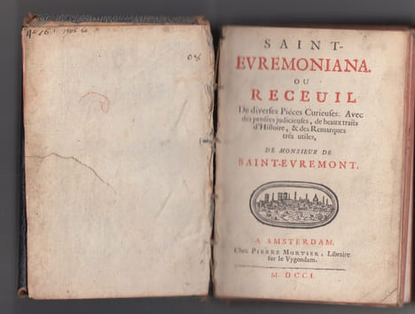 Saint-Evremoniana ou Recueil de diverses pièces curieuses. Avec des pensées judicieuses, de beaux traits d'histoire, et des remarques très utiles de ...