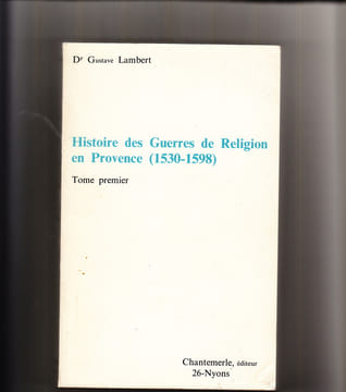 Histoire des Guerres de Religion en PROVENCE ( 1530-1598). LAMBERT Gustave