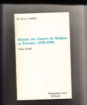 Histoire des Guerres de Religion en PROVENCE ( 1530-1598). LAMBERT Gustave
