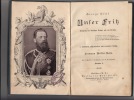 Unser Fritz - Kronprinz des Deutschen Reiches und von Preußen. 3. vollständig umgearbeitete und vermehrte Auflage von Hermann Müller-Bohn.. Hiltl, ...