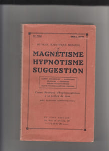 Méthode scientifique moderne de Magnétisme, Hypnotisme, Suggestion. Lucidité somnambulique. Clairvoyance. Télépsyché. Médiumnisme. Thérapie psycho-magnétique. Culture psychique. Magnétisme personnel. Cours pratique d'expérimentation à la portée de tous, avec photogravures démonstratives.