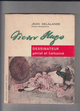 VICTOR HUGO DESSINATEUR GENIAL ET HALLUCINE. DELALANDE JEAN