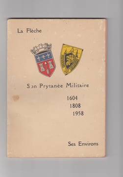 La Fleche Son Prytanee Militaire 1604 1808 1958, Ses environs. Association des Anciens Eleves du Prytanee Militaire Collectif R. PAULIN doyen des ...