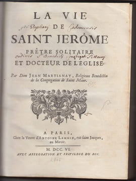 La vie de Saint Jérome, prêtre solitaire et docteur de l'église, par J. Martianay.Religieux Benedictin de la Congregation de Saint Maur. . Martianay J ...