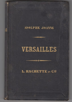 Versailles, son palais, ses jardins, son musée, ses eaux, les deux Trianons, Saint-Cloud, Ville-d'Avray, Meudon, Bellevue, Sèvres. Adolphe Joanne