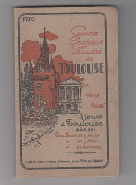 Guide pratique illustré de Toulouse la Ville Rose.- 3 Jours à Toulouse la Ville Rose.-Petit Guide pratique illustré, suivi de Toulouse en 2 jours / 1 ...