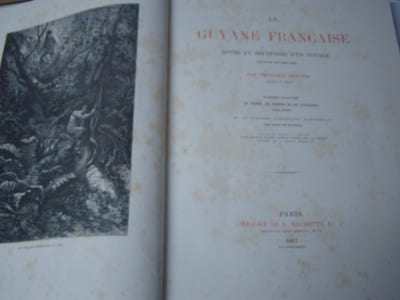 La Guyane francaise; notes et souvenirs d'un voyage execute en 1862-1863 par Frederic Bouyer. Ouvrage illustre de types, de scenes et de paysages par Riou et de figures d'histoire naturelle par Rapine et Delahaye d'après les croquis de l'auteur et les albums de M. Touboulic Masson Farcy et Rodolphe officiers de la marine impériale.