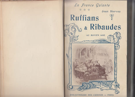 La France galante: ruffians et ribaudes au moyen-âge, d'après l'histoire de la prostitution de Pierre Dufour, les chroniques du temps, les Romans de ...