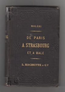 De Paris à Strasbourg et à Bâle. Avec les embranchements de Reims, de Saint-Dixier (Gray), de Thionville, de Forbach et de Vissembourg par M. Moléri. Itinéraire historique et descriptif, ill. de 148 vignettes par Lancelot et Thérond et contenant une carte des chemins de fer de l'Est.-De Strasbourg À Bâle. Itinéraire Historique Et Descriptif.2 ouvrages en 1 vol.   