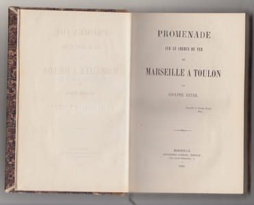 Promenade sur le chemin de fer de Marseille à Toulon, par Adolphe Meyer,relié avec Notice historique sur Puyricard, par l'abbé P.-J.-M. Roustan,suivi de L'Ermitage de Saint-Honorat, à Roquefavour (Provence).