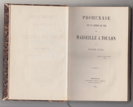 Promenade sur le chemin de fer de Marseille à Toulon, par Adolphe Meyer,relié avec Notice historique sur Puyricard, par l'abbé P.-J.-M. Roustan,suivi ...