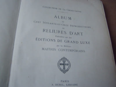 Collection de La Croix-Laval. Album de cent soixante et onze (171) reproductions de reliures d'art exécutées sur des éditions de grand luxe par les meilleurs maîtres contemporains.