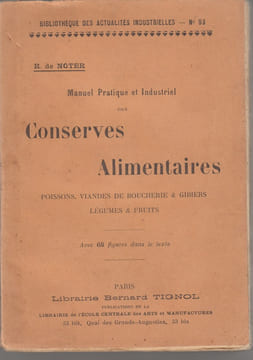 Manuel pratique et industriel des conserves alimentaires : légumes, fruits, viandes et poissons,deuxième édition. NOTER, Raphaël.