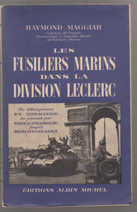 LES FUSILIERS MARINS DANS LA DIVISION LECLERC DU DEPARQUEMENT EN NORMANDIE EN PASSANT PAR PARIS ET STRASBOURG JUSQU'A BERCHTESGADEN.