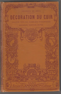 Décoration du Cuir. - Gravure, ciselure, modelage, pyrogravure, mosaïque, teinture, patine. - Observations Techniques et Procédés, accompagnés de 256 ...