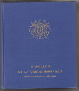 Napoléon et la Garde Impériale. Préface de M. le Général d'Armée Weygand, de l'Académie française. Collection: Connaissez-vous?. LACHOUQUE, Comt. ...