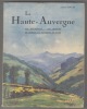 La Haute Auvergne : une description - Une Histoire - Un voyage de Tourisme et d'art. FARGES Louis
