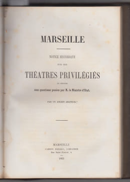 (RECUEIL DE PIECES). : SOCIETE ARTISTIQUE DES BOUCHES DU RHONE piéces diverses +Marseille. Notice historique sur ses théatres privilégiés... /Un ...