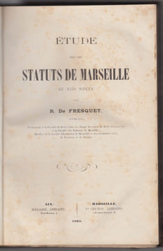 (RECUEIL DE PIECES).: Etude sur les statuts de Marseille au XIIIe s. /par R. de Fresquet ,relié avec Étude historique sur les monnaies frappées par ...