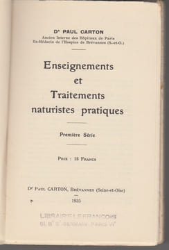 ENSEIGNEMENTS ET TRAITEMENTS NATURISTES PRATIQUES - PREMIERE SERIE - 2e ed.révisée - edition en partie originale. DR CARTON PAUL