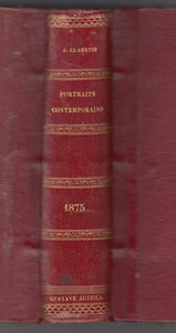 PORTRAITS CONTEMPORAINS : Thiers, Victor Hugo, M. de Broglie, M. Casimir Perier, Le Général Changarnier, Léon Gambetta, le Maréchal de Mac-Mahon, M. Rouher, Le Général Faidherbe, Le Prince Napoléon, M. A. Dumas Fils, M. L. Veuillot, M. Jules Grévy, M. Emile Ollivier, Mme George Sand, Frédérick Lemaitre, M. Jules Simon, M. Bazaine, M. De Bismarck, Sir Richard Wallace, Garibaldi, M. Challemel- Lacour, M. Louis Blanc, M. Littré, M. Wallon, Le Comte De Chambord, M. E. Laboulaye, M. Victorien Sardou, M. De Moltke, M. Etienne Arago, M. Edmond About, M. D'Audiffret-Pasquier, M. Gounod, L'Empereur GUILLAUME, Erckmann-Chatrian, Edgar Quinet, M. Jules Favre, M. Jules Verne, M. Le Duc D'Aumale, Eugène Pelletan, M. Claude Bernard, M. Le Général De Ladmirault, Général Chanzy, M. Buffet, M. Dupanloup, Général Trochu, Les Romanciers ( Edmond de Goncourt, Alphonse Daudet, Fector Malot, Louis Ulbach), Les Peintres ( Jules Dupré, Paul Baudry, Henner, Carolus Duran, Detaille)P