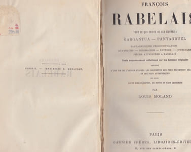FRANCOIS RABELAIS - TOUT CE QUI EXISTE DE SES OEUVRES : GARGANTUA, PANTAGRUEL, PANTAGRUELINE PROGNOSTICATION, ALMANACHS, SCIOMACHIE, LETTRES, OPUSCULES, PIECES ATTRIBUES A RABELAIS. Texte... précédé d'une vie de l'auteur d'après les documents les plus récemment découverts... et suivi d'une bibliographie, de notes et d'un glossaire par Louis Moland.