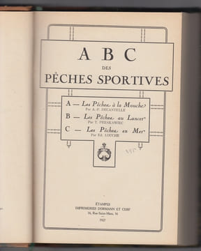 ABC DES PECHES SPORTIVES. A: .LES PECHES A LA MOUCHE PAR A.-P. DECANTELLE. B: LES PECHES AU LANCER PAR T. PRESKAWIEC. C: LES PECHES EN MER PAR ED. ...