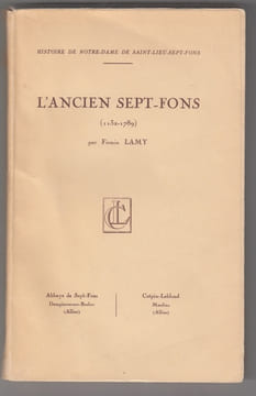 Histoire de Notre-Dame de Saint-Lieu-Sept-Fons. L'ancien Sept-Fons (1132-1789).. LAMY (FIRMIN)