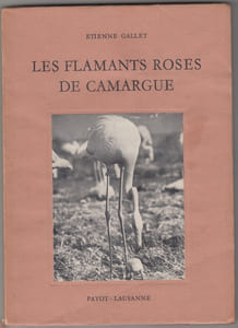 Les Flamants roses de Camargue.-Ouvrage illustré de 53 photographies h.-t. de l'auteur.