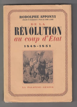 De la Révolution au Coup d'Etat, 1848-1851.. APPONYI (Rodolphe).