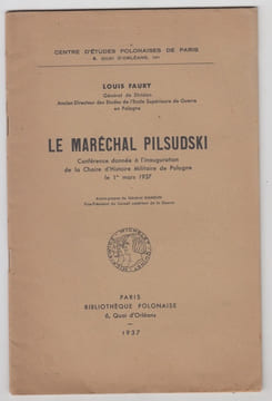 Le Maréchal Pilsudski. Conférence donnée à l'inauguration de la Chaine d'Histoire Militaire de Pologne, le 1er mars 1937. FAURY Louis