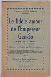 Le fidele amour de l'empereur Gen-So pièce en 5 actes par Adrienne Blanc-Péridier musique d'Ernest Guillou, Légende poétique de l'ancien Japon 