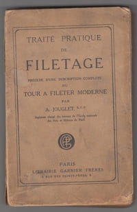 Traité pratique de filetage, précédé d'une description complète du tour à fileter moderne, par A. Jouglet ...