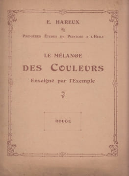 Premières études de peinture à l'huile : le mélange des couleurs enseigné par l'exemple.cahiers fascicule séparés ; Rouge . HAREUX (E.)