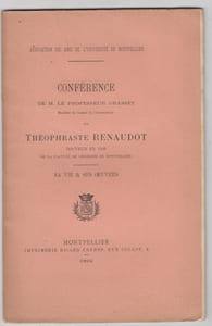 Conférence de M. le Professeur Grasset, Membre du Comité de l'Association, sur Théophraste Renaudot, docteur en 1606 de la Faculté de Médecine de Montpellier : Sa vie et ses Oeuvres.