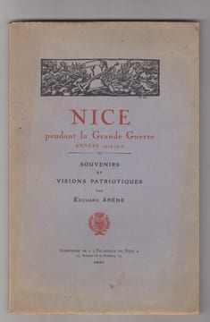 Nice pendant la Grande Guerre, années 1914-1915 : souvenirs et visions patriotiques par Edouard Arène . ARENE Edouard.