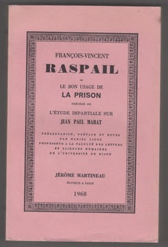 François-Vincent Raspail, ou Le bon usage de la prison précédé de l'étude impartiale sur Jean-Paul Marat, présentation, préface et notes par Daniel ...