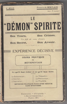 Explications définitives concernant le "démon spirite". Ses tours. Ses crimes. Son secret. Son avenir. Cours pratique de médiumnité. "Expérience ...