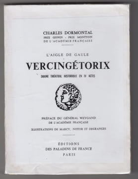 L'Aigle de Gaule, Vercingétorix, drame théâtral historique en IV actes. Préface du général Weygand, illustrations de Marcy, Notor et Degranges. ...