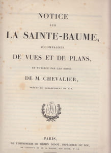 Notice sur La Sainte-Baume, accompagnee de vues et plans, et publiee par les soins de M. Chevalier, prefet du ... Var