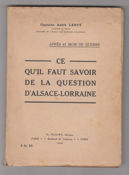 Ce qu'il faut savoir de la question d'Alsace-Lorraine.. LEROY, Capitaine André.