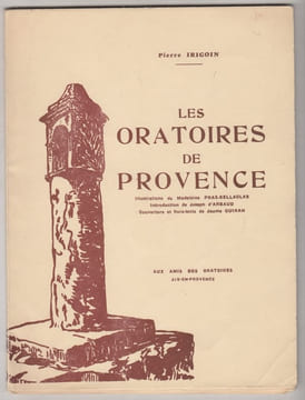 LES ORATOIRES DE PROVENCE,introd. de Joseph d'Arbaud ; ill. de Madeleine Pras Bellaclas ; couv. et hors-texte de Jaume Guiran. . IRIGOIN Pierre -