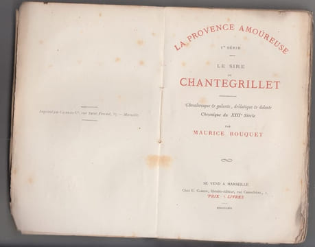 La provence amoureuse: le Sire de Chantegrillet, chevaleresque et galante, drolatique et dolente chronique du XIII siecle.. BOUQUET, Maurice.