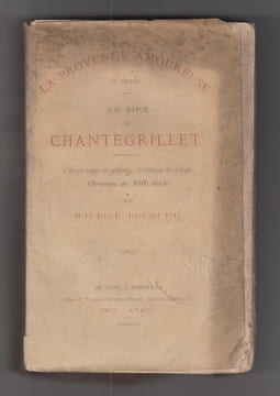 La provence amoureuse: le Sire de Chantegrillet, chevaleresque et galante, drolatique et dolente chronique du XIII siecle.. BOUQUET, Maurice.